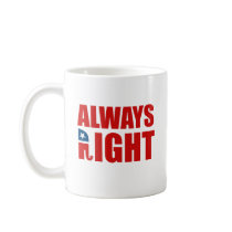 ALWAYS RIGHT mugs