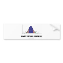Always Test Your Hypothesis (Statistical Attitude) Bumper Sticker