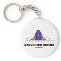 Always Test Your Hypothesis (Statistical Attitude) Key Chain