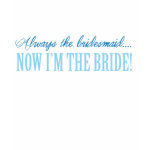 Always the bridesmaid blue tee shirts