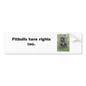 Alyaih_2, Pitbulls have rights too. bumper stickers
