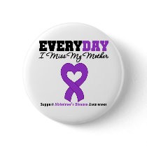Alzheimer's Disease Every Day I Miss My Mother Pinback Button