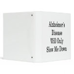Alzheimer's Disease Will Only Slow Me Down 3 Ring Binder