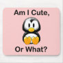 Am I Cute, Or What? Mousepads