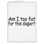 Am I Too Fat For This Diaper Card