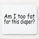 Am I Too Fat For This Diaper Mouse Pad