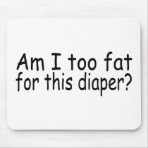 Am I Too Fat For This Diaper Mouse Pad