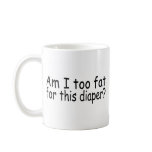 Am I Too Fat For This Diaper Coffee Mug