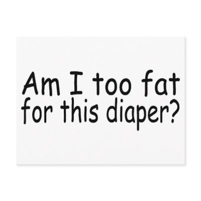 Am I Too Fat For This Diaper Post Card by TeeZazzle