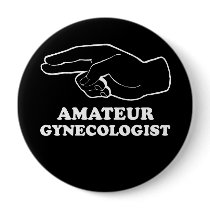 AMATEUR GYNECOLOGIST T-shirt Buttons