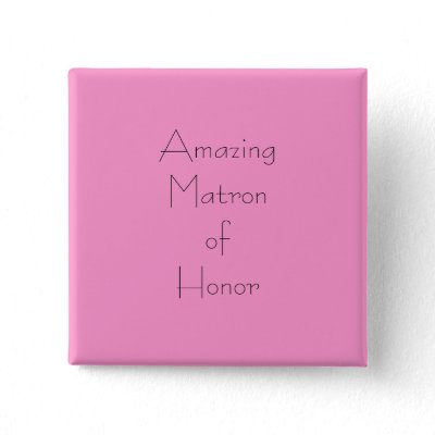 Amazing Matron of Honor Pinback Button