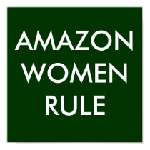 AMAZON WOMEN RULE posters by MikaylaMiles AMAZON WOMEN RULE posters