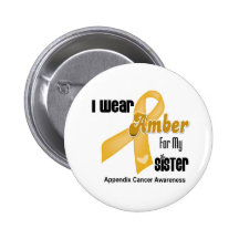 Amber Ribbon For My Sister - Appendix Cancer Pinback Buttons