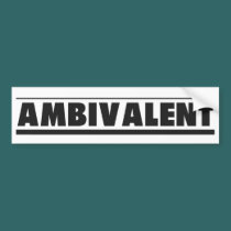 AMBIVALENT - Bumper Sticker bumper stickers