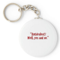 "Ambivalent?... Keychains