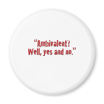 "Ambivalent?... Fridge Magnet