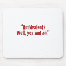 "Ambivalent?... Mousepads