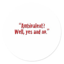 "Ambivalent?... Round Stickers