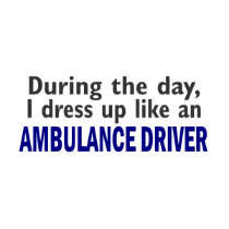 AMBULANCE DRIVER During The Day t-shirts by professiongifts AMBULANCE DRIVER During The Day t-shirts