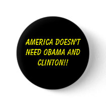 America doesn't need Obama and Clinton!! buttons