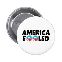 America fooled-anti Obama stuff Pinback Buttons