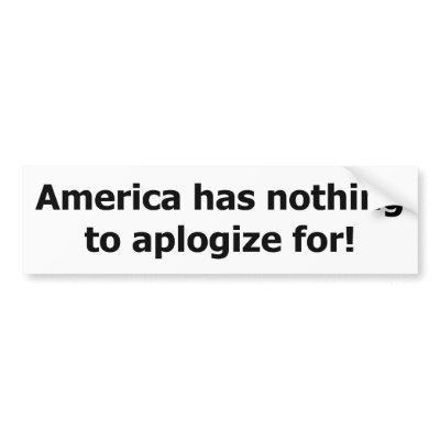 America has nothing to aplogize for. bumper sticker by cew1968