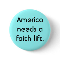 America needs a faith lift. buttons