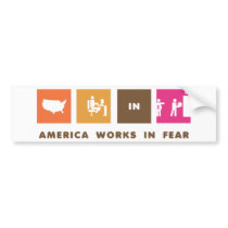 America Works in Fear Bumper Stickers