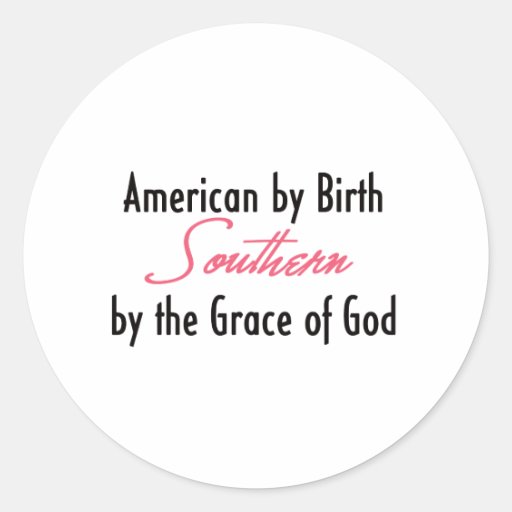 American by Birth, Southern by the Grace of God Sticker
