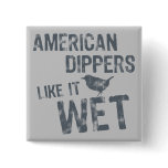 American Dippers Like It Wet Pin