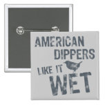 American Dippers Like It Wet Square Button