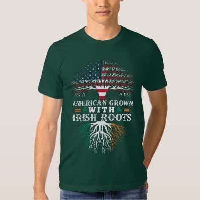 AMERICAN Grown with IRISH Roots! Shirt