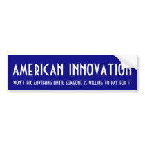 American Innovation needs a paycheck Bumper Stickers