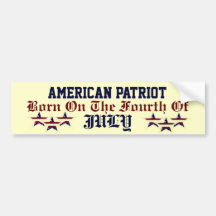 AMERICAN PATRIOT BORN ON THE FOURTH OF JULY BUMPER BUMPER STICKERS