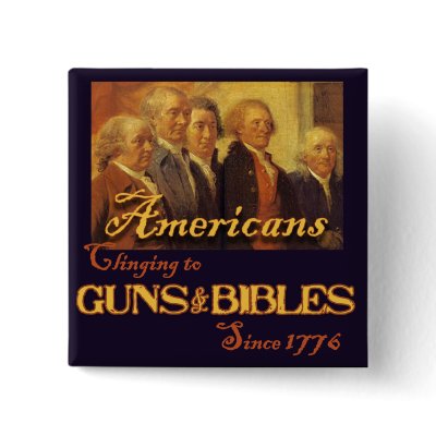 Americans, Clinging to Guns & Bibles Pin by Hang_Em_All