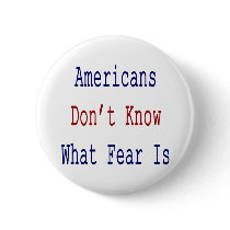 Americans Don't Know What Fear Is buttons