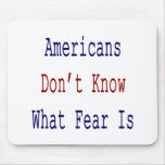 Americans Don't Know What Fear Is Mouse Pads