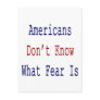 Americans Don't Know What Fear Is Post Cards