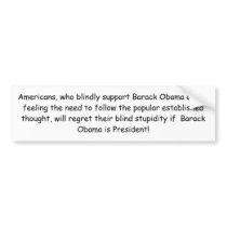 Americans, who blindly support Barack Obama out... bumper stickers by jenniekurono Americans, who blindly support Barack Obama out... bumper stickers