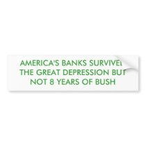 AMERICA'S BANKS SURVIVED THE DEPRESSION BUT NOT... BUMPER STICKER