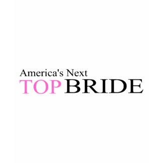 America's Next Top Bride shirt