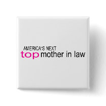 Americas Next Top Mother In Law buttons by TeeZazzle Americas Next Top Mother In Law buttons