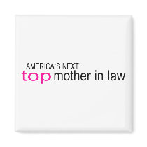 Americas Next Top Mother In Law magnets