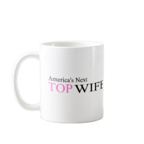 America's Next Top Wife mugs by BacheloretteGirl America's Next Top Wife mugs