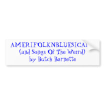 AMERIFOLKNBLUESICANA(and Songs Of The Weird)by ... bumper stickers