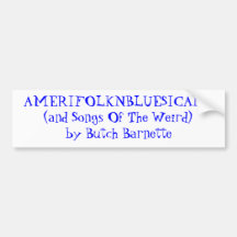 AMERIFOLKNBLUESICANA(and Songs Of The Weird)by ... Bumper Stickers
