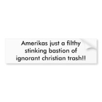 Amerikas just a filthystinking bastion ofignora... bumper stickers