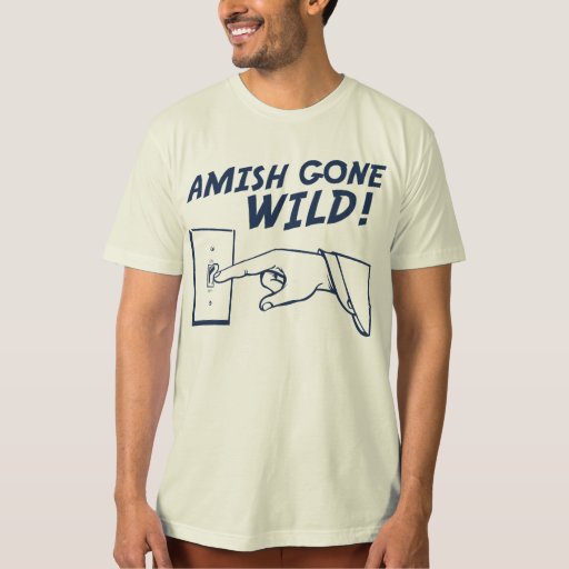 Amish Gone Wild T Shirt Zazzle