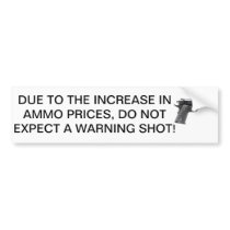 Ammo is expensive, conserve bullets. bumper stickers