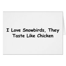 Amo Snowbirds, ellos pruebo como pollo Tarjeta